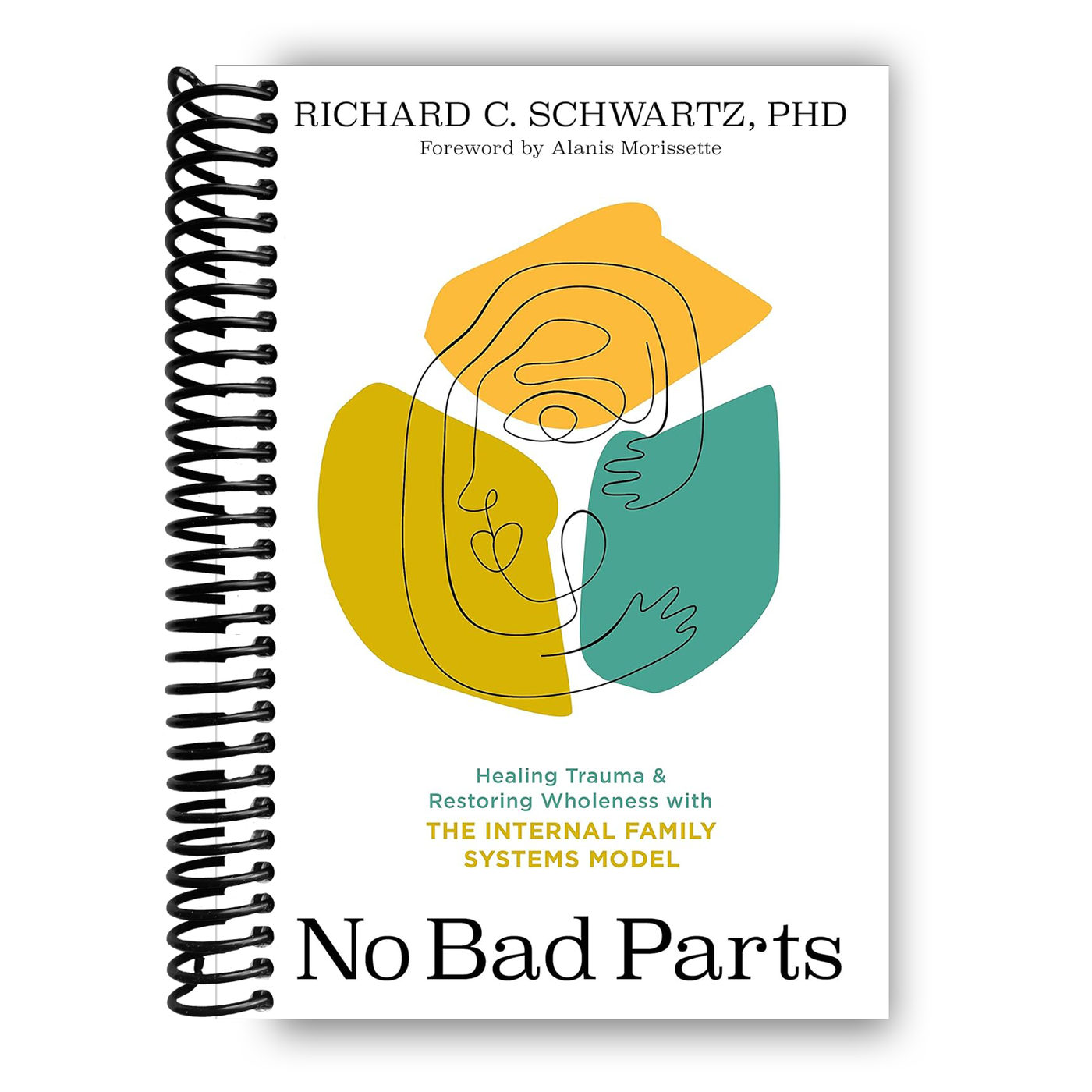 No Bad Parts: Healing Trauma and Restoring Wholeness with the Internal Family Systems Model (Spiral Bound)