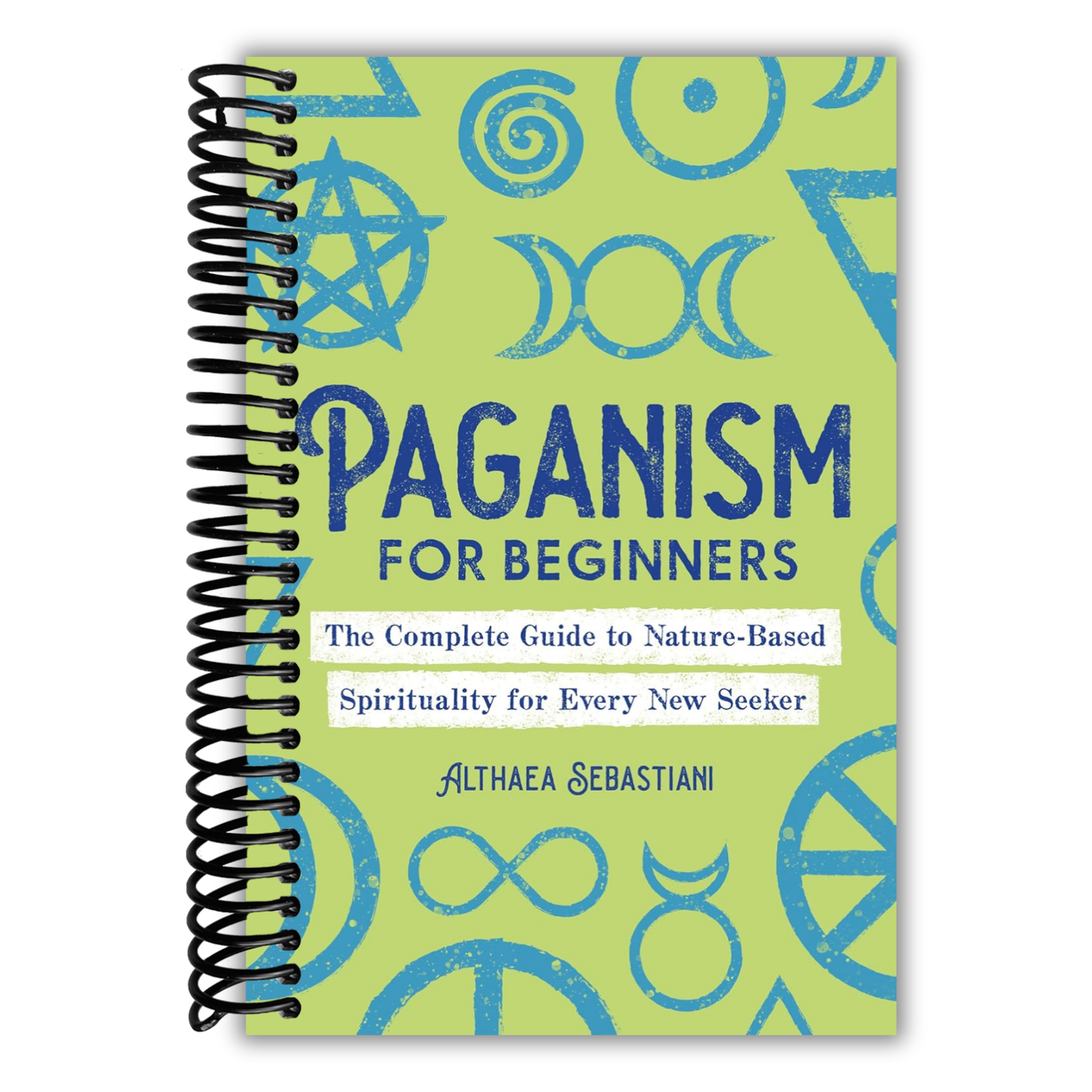 Paganism for Beginners: The Complete Guide to Nature-Based Spirituality for Every New Seeker