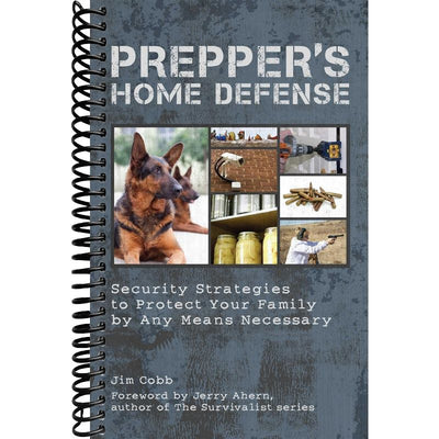 Prepper's Home Defense: Security Strategies to Protect Your Family by Any Means Necessary front cover