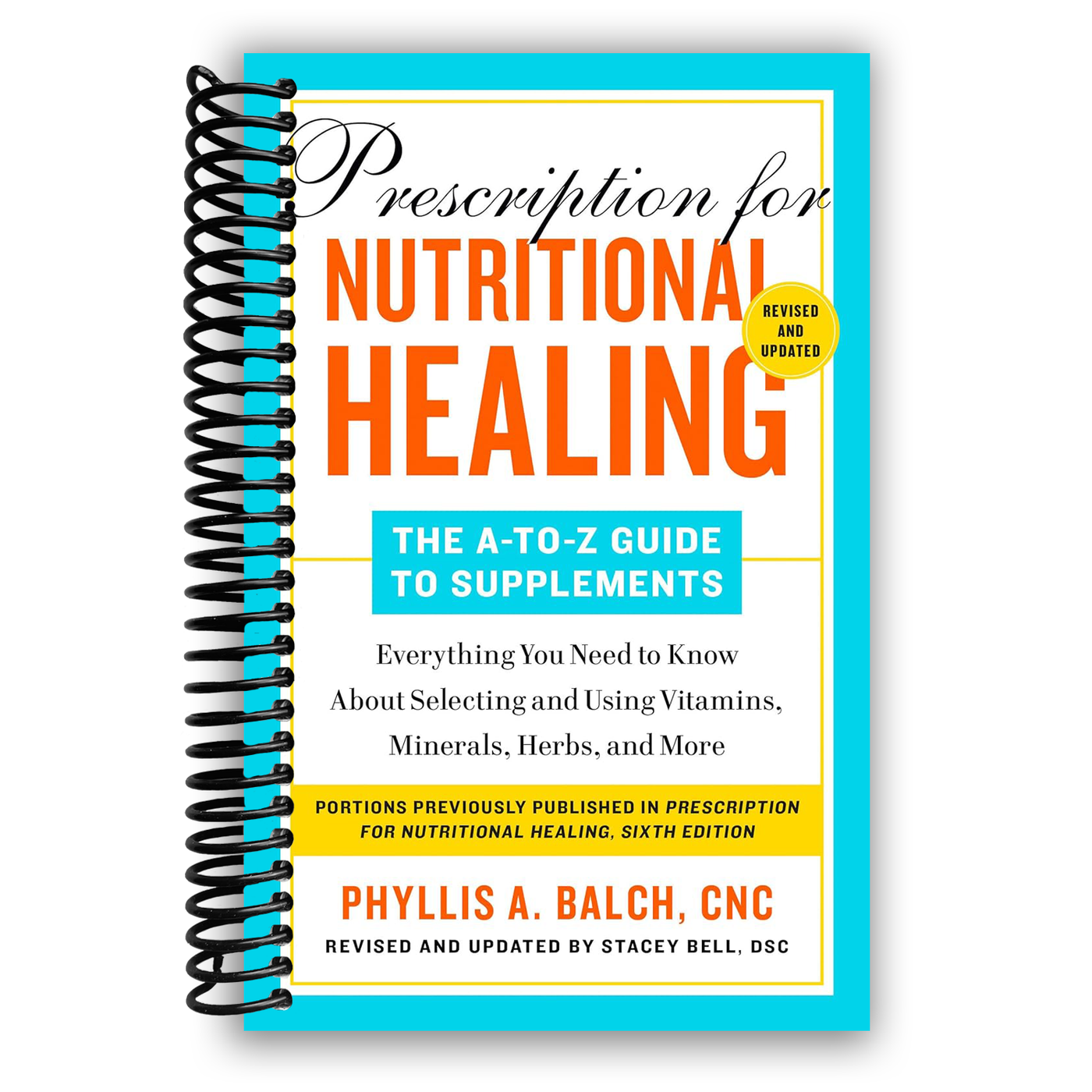 Prescription for Nutritional Healing: The A-to-Z Guide to Supplements, 6th Edition: Everything You Need to Know About Selecting and Using Vitamins, Minerals, Herbs, and More (Spiral Bound)