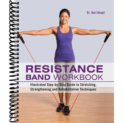 Resistance Band Workbook: Illustrated Step-by-Step Guide to Stretching, Strengthening and Rehabilitative Techniques front cover