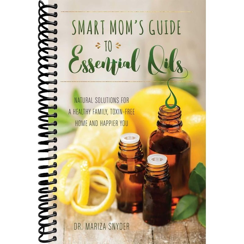 Smart Mom's Guide to Essential Oils: Natural Solutions for a Healthy Family, Toxin-Free Home and Happier You front cover