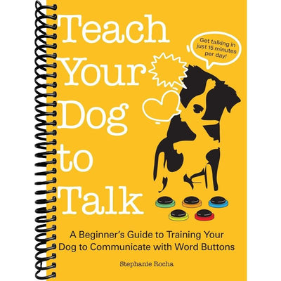 Teach Your Dog to Talk: A Beginner's Guide to Training Your Dog to Communicate with Word Buttons front cover
