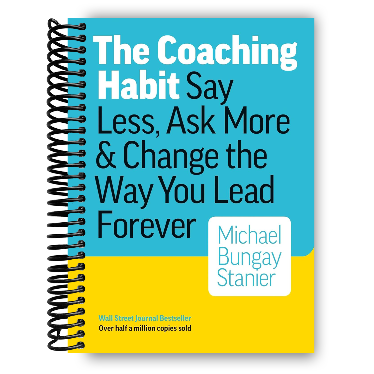 The Coaching Habit: Say Less, Ask More & Change the Way You Lead Forev – Lay it Flat Publishing Group