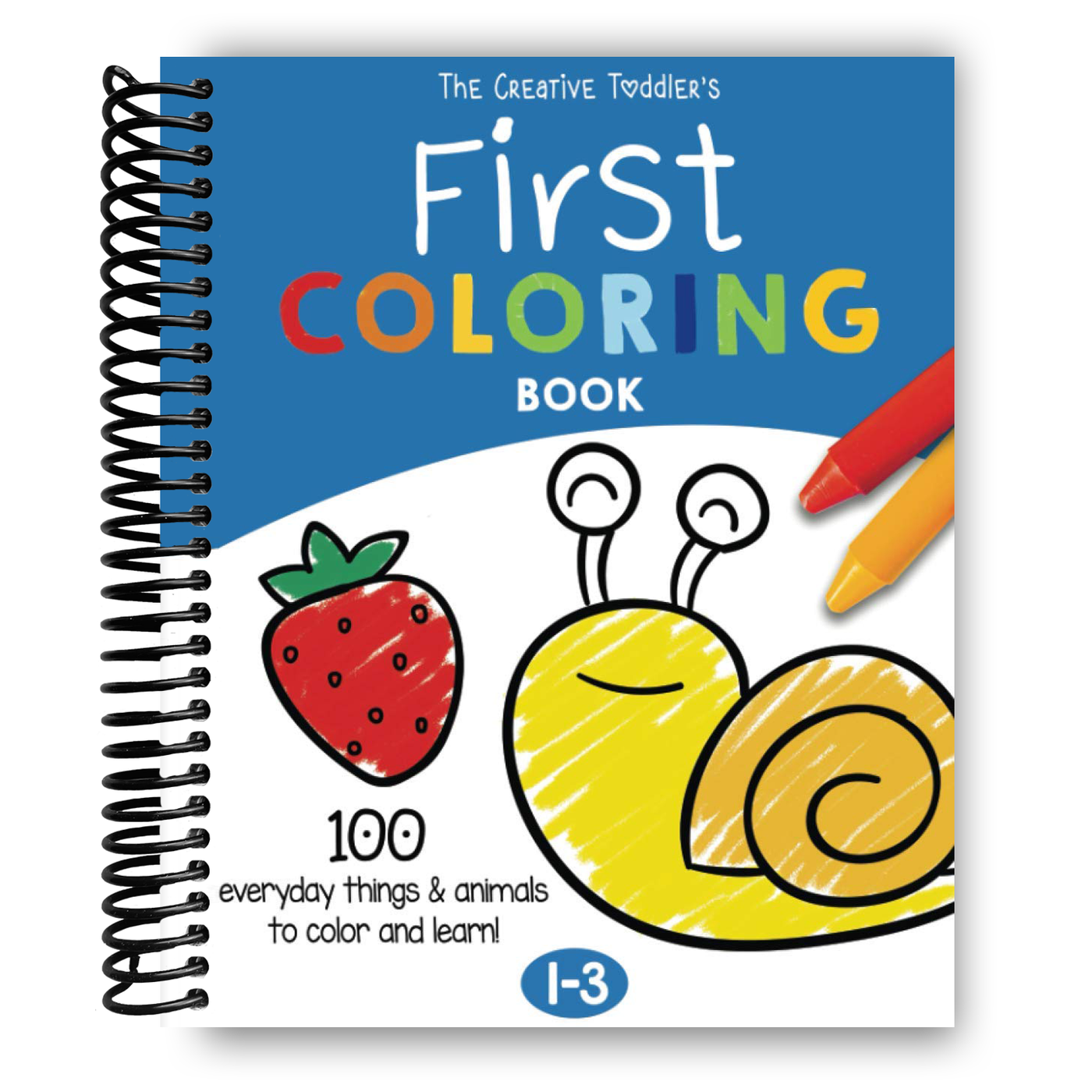 The Creative Toddler‚Äôs First Coloring Book: 100 Everyday Things and Animals to Color and Learn (Spiral Bound)