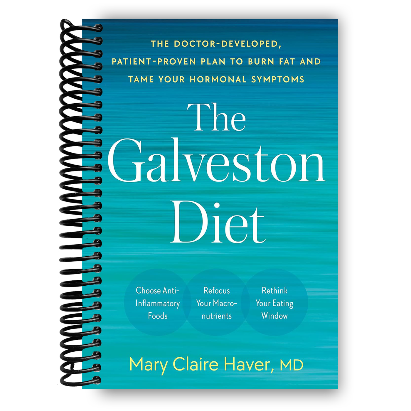 The Galveston Diet: The Doctor-Developed, Patient-Proven Plan to Burn Fat and Tame Your Hormonal Symptoms (Spiral Bound)