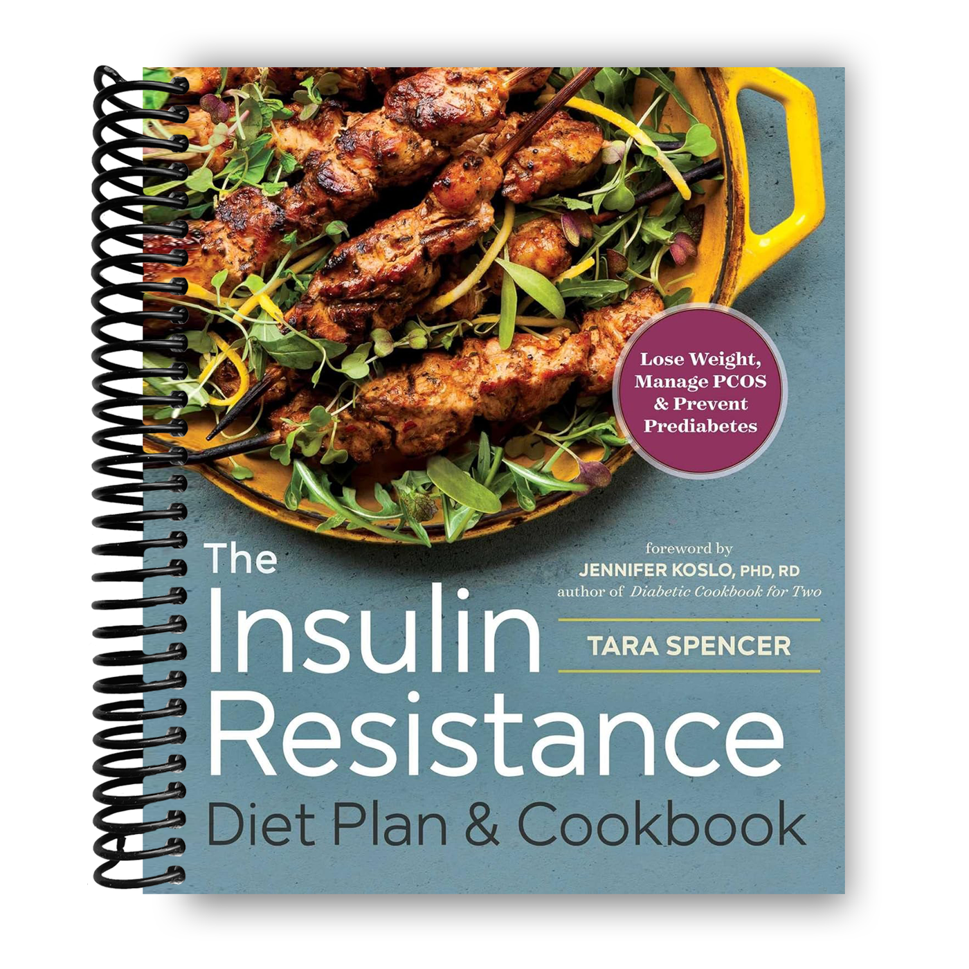 The Insulin Resistance Diet Plan & Cookbook: Lose Weight, Manage PCOS, and Prevent Prediabetes (Spiral Bound)