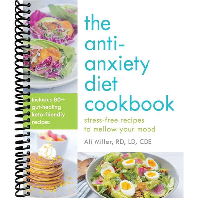 The Anti-Anxiety Diet Cookbook: Stress-Free Recipes to Mellow Your Mood front cover