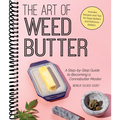 The Art of Weed Butter: A Step-by-Step Guide to Becoming a Cannabutter Master (Guides to Psychedelics & More) front cover
