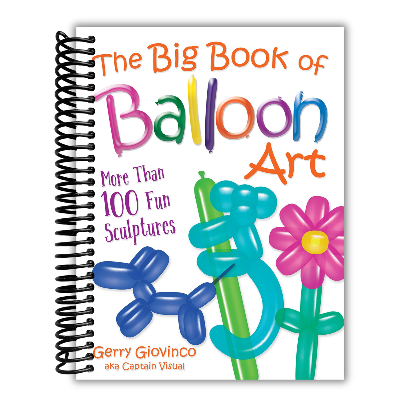 The Big Book of Balloon Art: More Than 100 Fun Sculptures