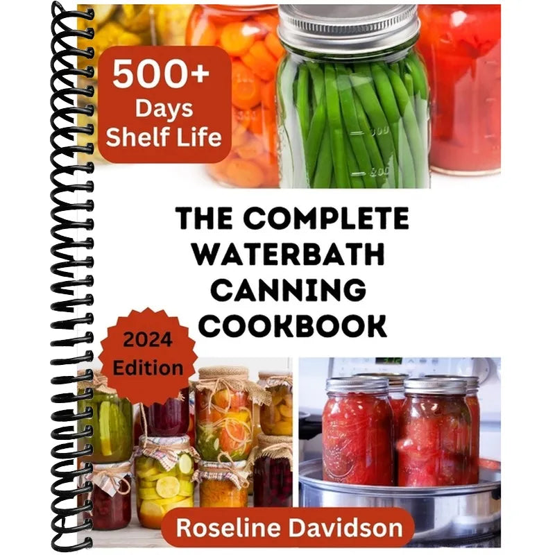 The Complete Waterbath Canning Cookbook For Beginners And Expert: The Art Of Preserving And Canning Your Harvest (Ball Jar Canning and Preserving)