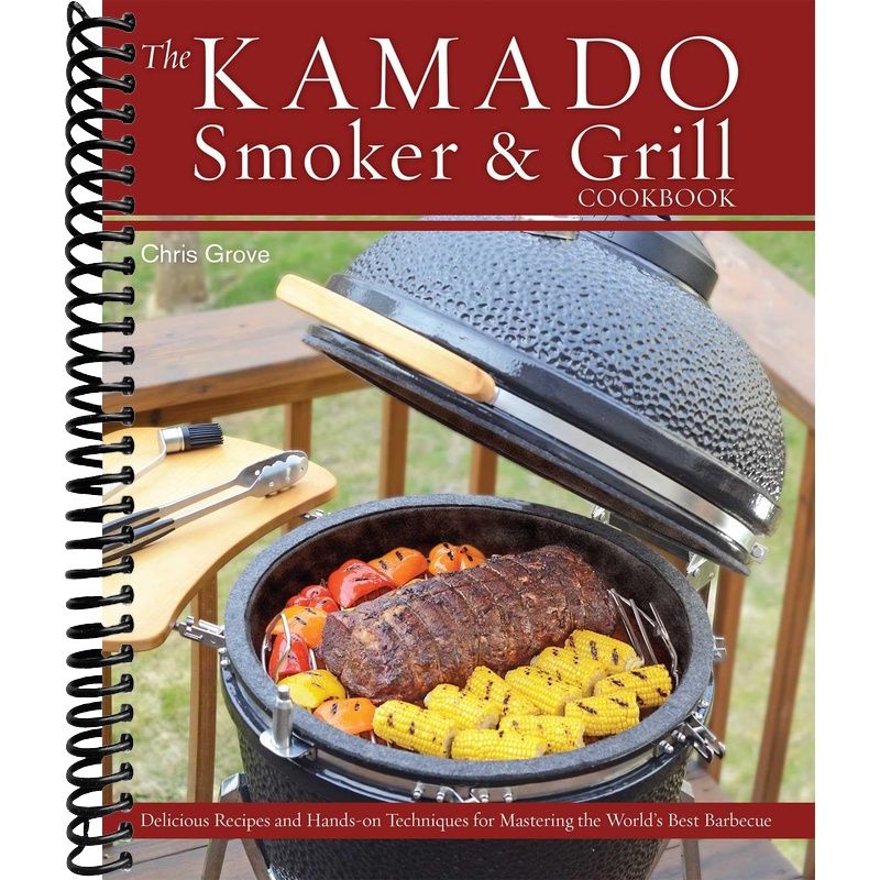 The Kamado Smoker and Grill Cookbook: Recipes and Techniques for the World's Best Barbecue front cover