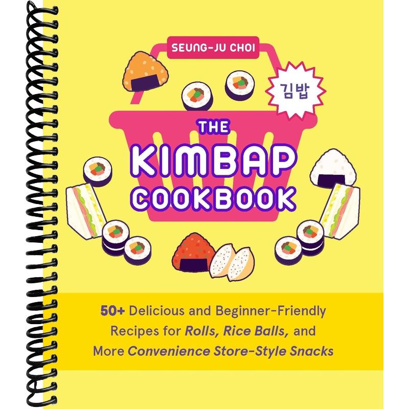 The Kimbap Cookbook: 50+ Delicious and Beginner-Friendly Recipes for Rolls, Rice Balls, and More Convenience Store–Style Snacks front cover