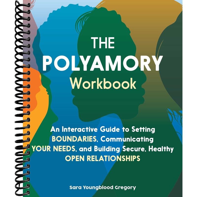 The Polyamory Workbook: An Interactive Guide to Setting Boundaries, Communicating Your Needs, and Building Secure, Healthy Open Relationships front cover