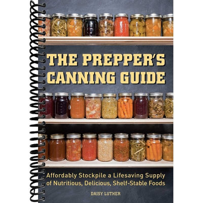The Prepper's Canning Guide: Affordably Stockpile a Lifesaving Supply of Nutritious, Delicious, Shelf-Stable Foods front cover
