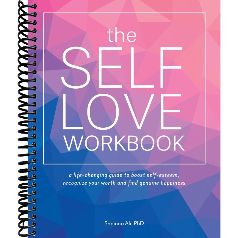 The Self-Love Workbook: A Life-Changing Guide to Boost Self-Esteem, Recognize Your Worth and Find Genuine Happiness (Self-Love Books) front cover