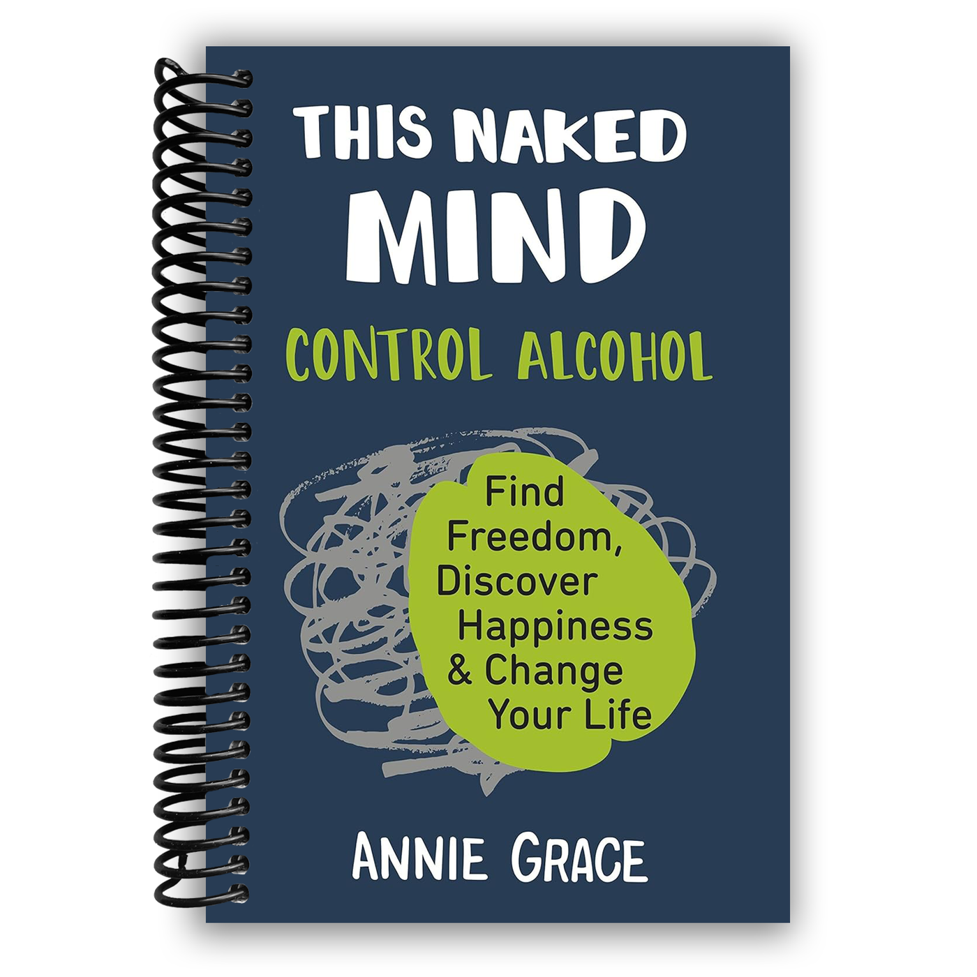 This Naked Mind: Control Alcohol, Find Freedom, Discover Happiness & Change Your Life (Spiral Bound)