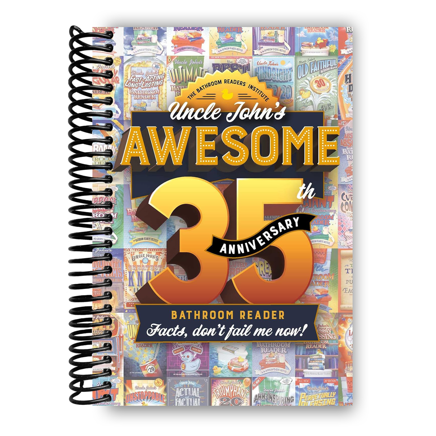 Uncle John's Awesome 35th Anniversary Bathroom Reader: Facts, don't fail me now! (35) (Uncle John's Bathroom Reader Annual) (Spiral Bound)