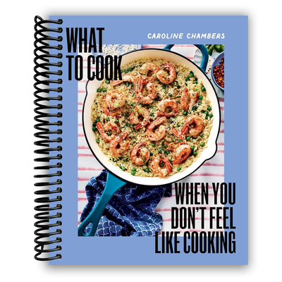 Front cover of What to Cook When You Don't Feel Like Cooking