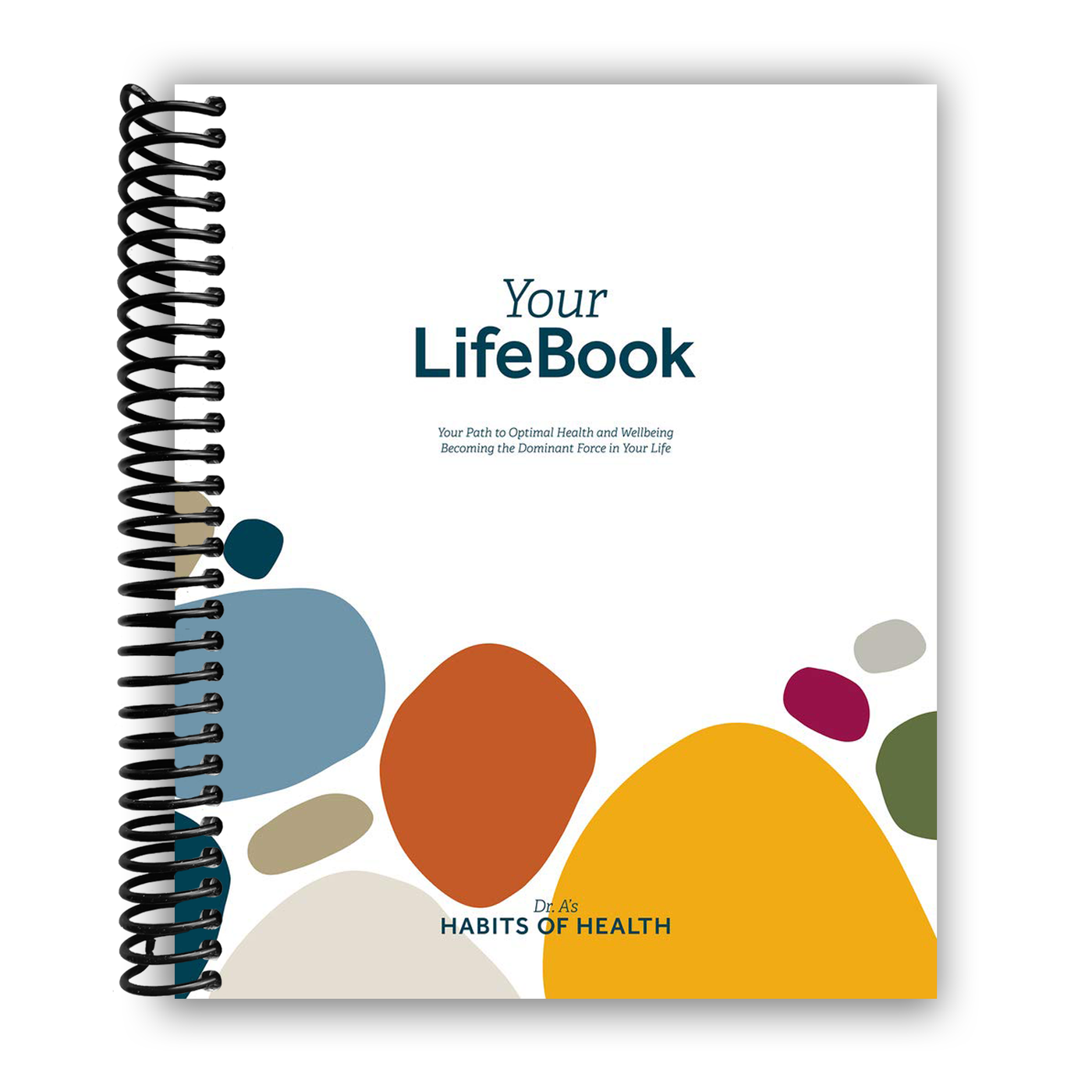Your LifeBook: Your Path to Optimal Health and Wellbeing, Becoming the Dominant Force in Your Life(Spiral bound)