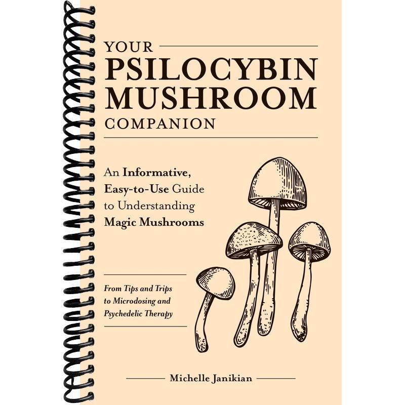 Your Psilocybin Mushroom Companion: An Informative, Easy-to-Use Guide to Understanding Magic Mushrooms—From Tips and Trips to Microdosing and Psychedelic Therapy (Guides to Psychedelics & More) front cover