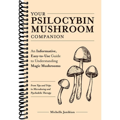 Your Psilocybin Mushroom Companion: An Informative, Easy-to-Use Guide to Understanding Magic Mushrooms—From Tips and Trips to Microdosing and Psychedelic Therapy (Guides to Psychedelics & More) front cover