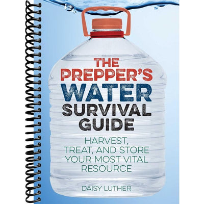 The Prepper's Water Survival Guide: Harvest, Treat, and Store Your Most Vital Resource front cover