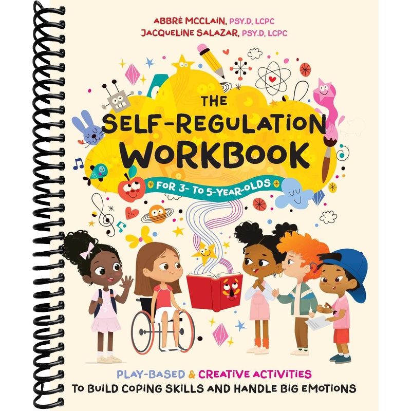 The Self-Regulation Workbook for 3 to 5 Year Olds: Play-Based and Creative Activities to Build Coping Skills and Handle Big Emotions front cover