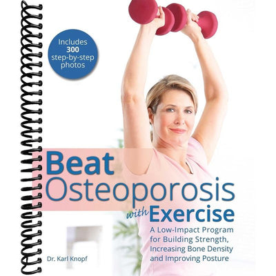 Beat Osteoporosis with Exercise: A Low-Impact Program for Building Strength, Increasing Bone Density and Improving Posture front cover