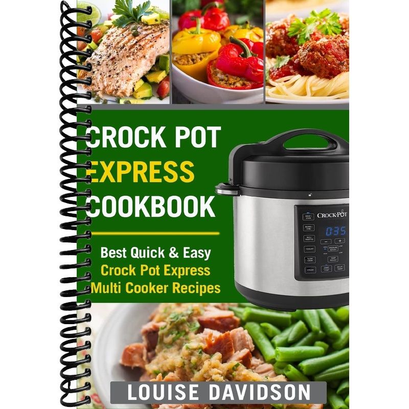 Crock Pot Express Cookbook: Best Quick & Easy Crock Pot Express Multi ...