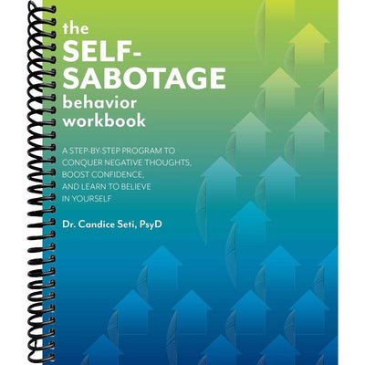 The Self-Sabotage Behavior Workbook: A Step-by-Step Program to Conquer Negative Thoughts, Boost Confidence, and Learn to Believe in Yourself front cover