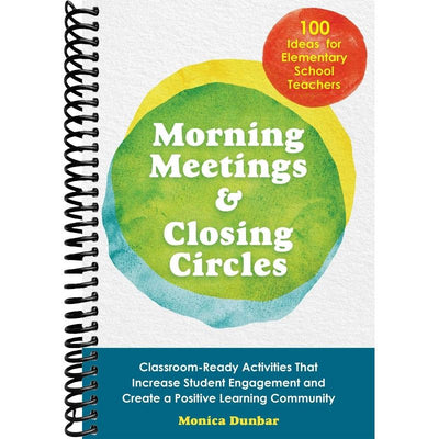 Morning Meetings and Closing Circles: Classroom-Ready Activities That Increase Student Engagement and Create a Positive Learning Community (Books for Teachers) front cover