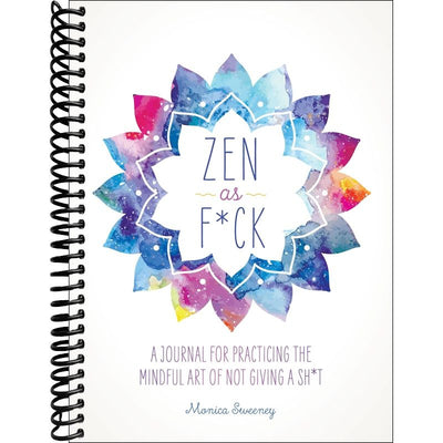 Zen as F*ck: A Journal for Practicing the Mindful Art of Not Giving a Sh*t front cover