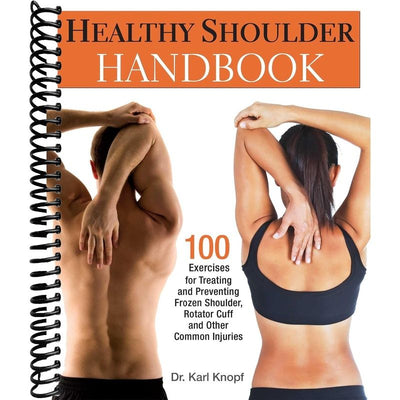 Healthy Shoulder Handbook: 100 Exercises for Treating and Preventing Frozen Shoulder, Rotator Cuff and other Common Injuries front cover