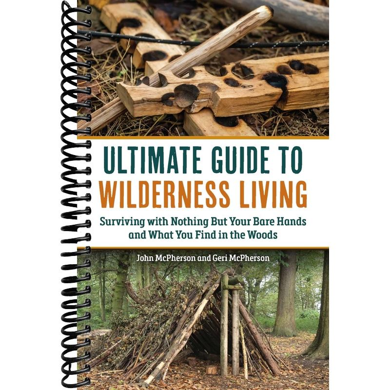 The Ultimate Guide to Wilderness Living: Surviving with Nothing But Yo ...
