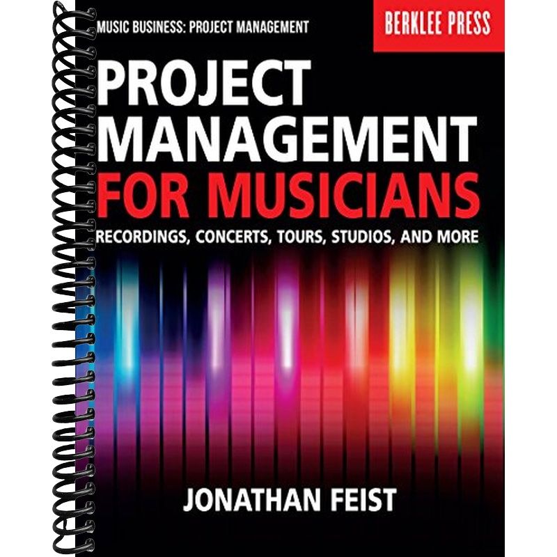 Project Management for Musicians - Recordings, Concerts, Tours, Studio ...
