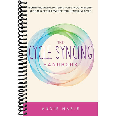 The Cycle Syncing Handbook: Identify Hormonal Patterns, Build Holistic Habits, and Embrace the Power of Your Menstrual Cycle front cover