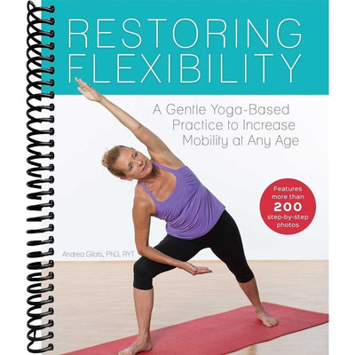 Restoring Flexibility: A Gentle Yoga-Based Practice to Increase Mobility at Any Age front cover