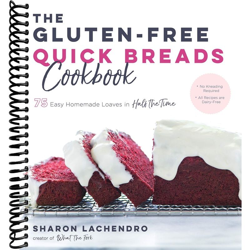 The Gluten-Free Quick Breads Cookbook: 75 Easy Homemade Loaves in Half ...