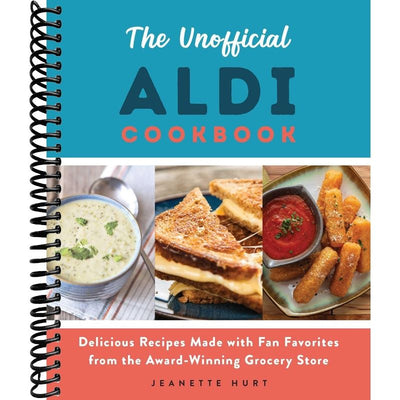 The Unofficial ALDI Cookbook: Delicious Recipes Made with Fan Favorites from the Award-Winning Grocery Store front cover