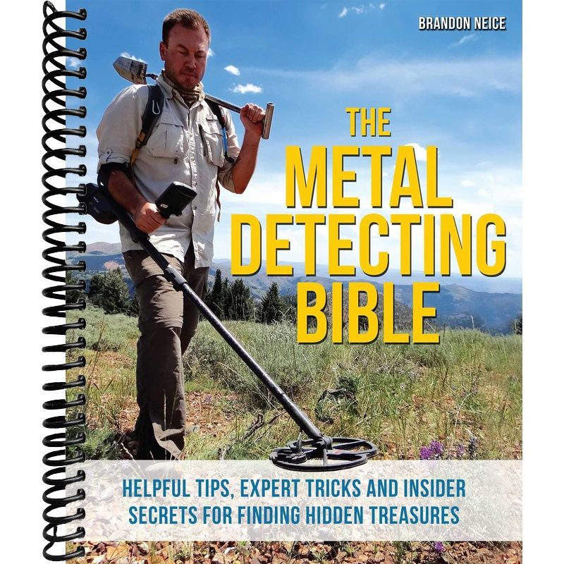 The Metal Detecting Bible: Helpful Tips, Expert Tricks and Insider Secrets for Finding Hidden Treasures front cover