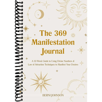 The 369 Manifestation Journal: A 52-Week Guide to Using Divine Numbers and Law of Attraction Techniques to Manifest Your Desires front cover