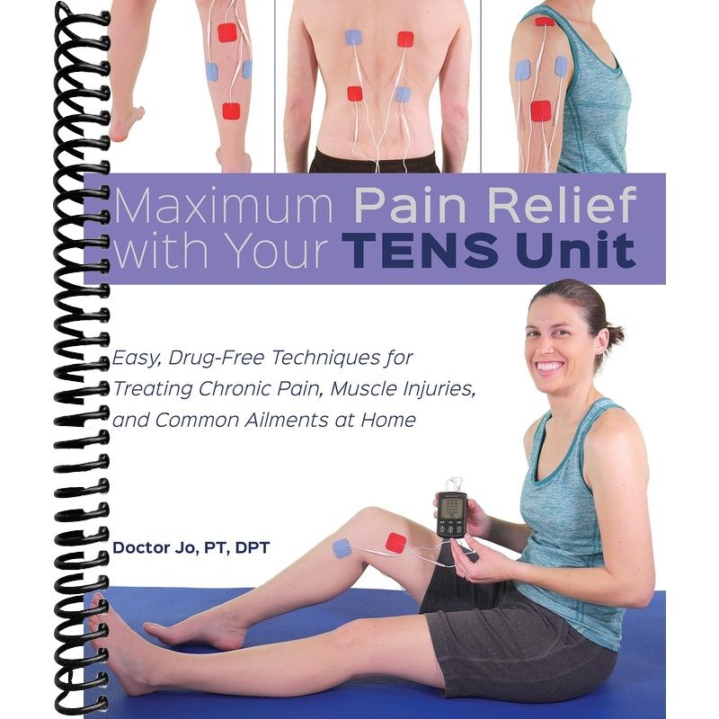 Maximum Pain Relief with Your TENS Unit: Easy, Drug-Free Techniques for Treating Chronic Pain, Muscle Injuries and Common Ailments at Home front cover