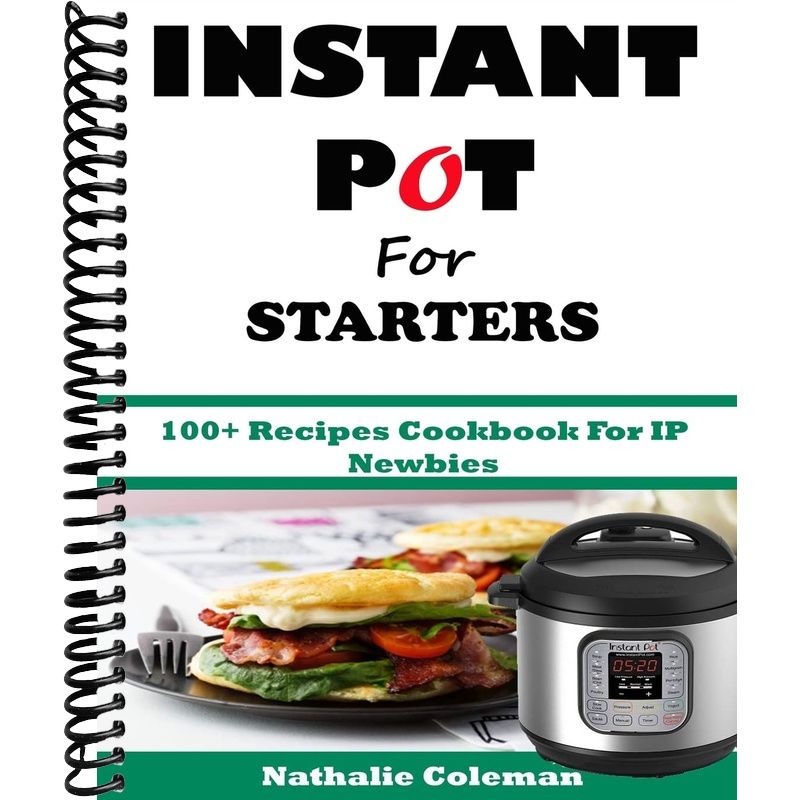 Ip Cook Book INSTANT POT For STARTERS: 100+ Recipes Cookbook For IP Newbies – Lay it ...