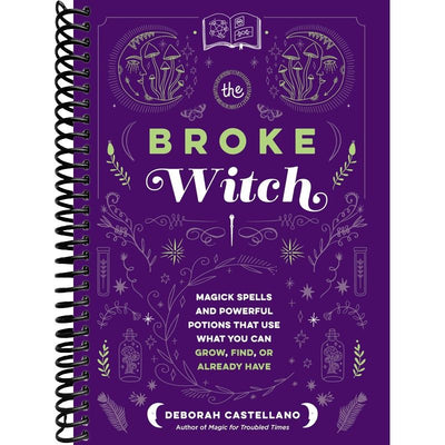 The Broke Witch: Magick Spells and Powerful Potions that Use What You Can Grow, Find, or Already Have front cover