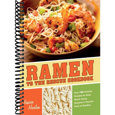 Ramen to the Rescue Cookbook: 120 Creative Recipes for Easy Meals Using Everyone's Favorite Pack of Noodles front cover