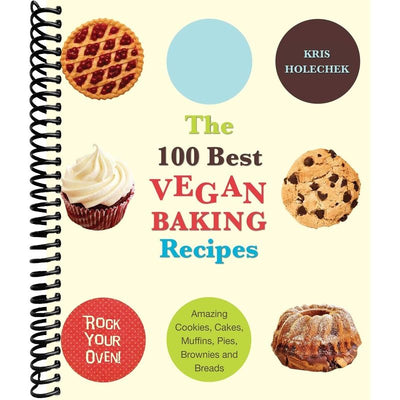 The 100 Best Vegan Baking Recipes: Amazing Cookies, Cakes, Muffins, Pies, Brownies and Breads front cover