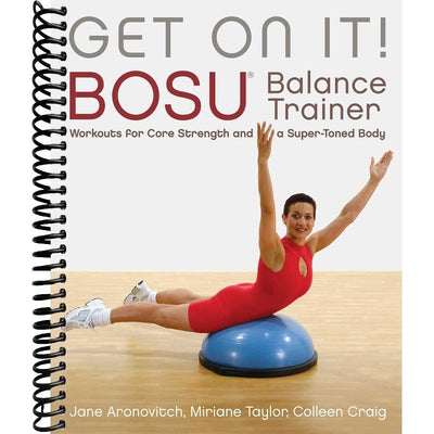 Get On It!: BOSU® Balance Trainer Workouts for Core Strength and a Super Toned Body (Dirty Everyday Slang) front cover