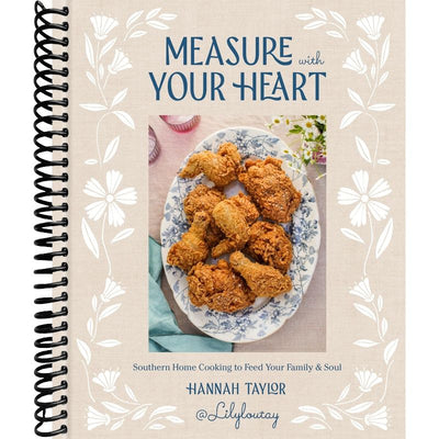 Measure with Your Heart: Southern Home Cooking to Feed Your Family and Soul: A Cookbook front cover