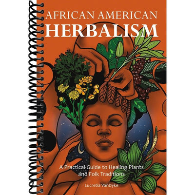 African American Herbalism: A Practical Guide to Healing Plants and Folk Traditions front cover